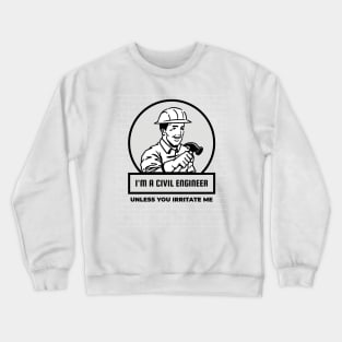 Civil Engineer - Don't irritate me Crewneck Sweatshirt